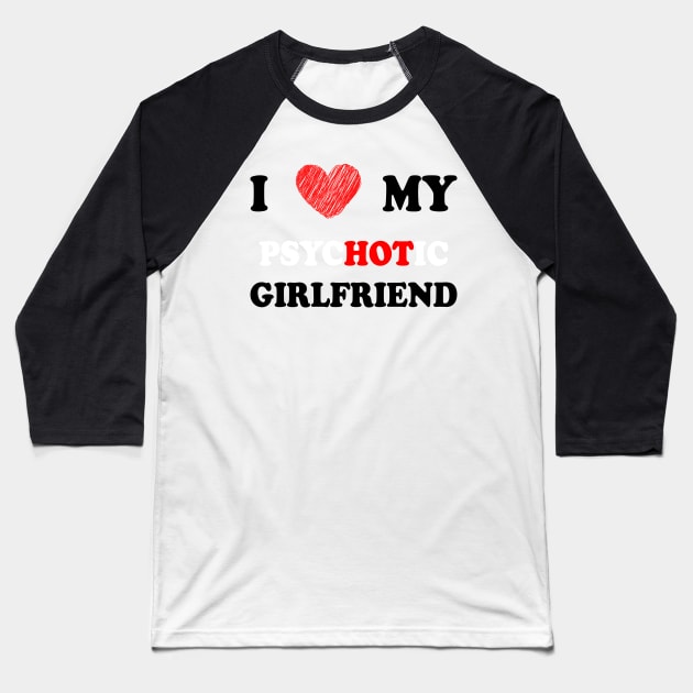 i love my psychotic girlfriend Baseball T-Shirt by apriliasri_art